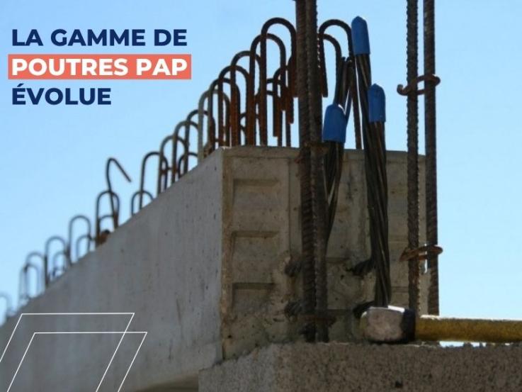 La gamme de poutres PAP évolue : plus de choix, plus de réactivité, plus de solutions chantier