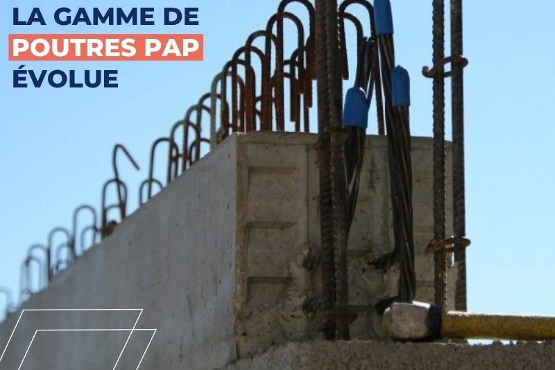 La gamme de poutres PAP évolue : plus de choix, plus de réactivité, plus de solutions chantier